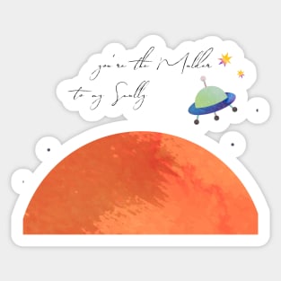 You're the Mulder to my Scully Sticker